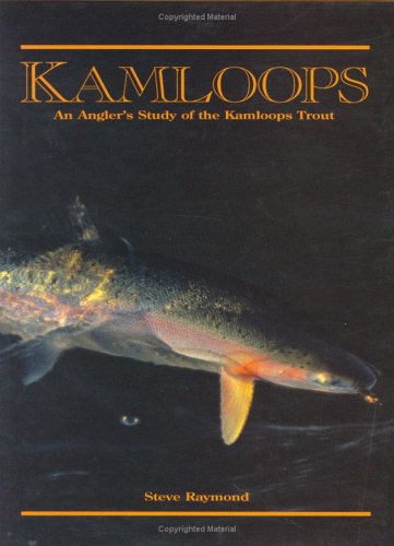 Kamloops : An Angler's Study of the Kamloops Trout